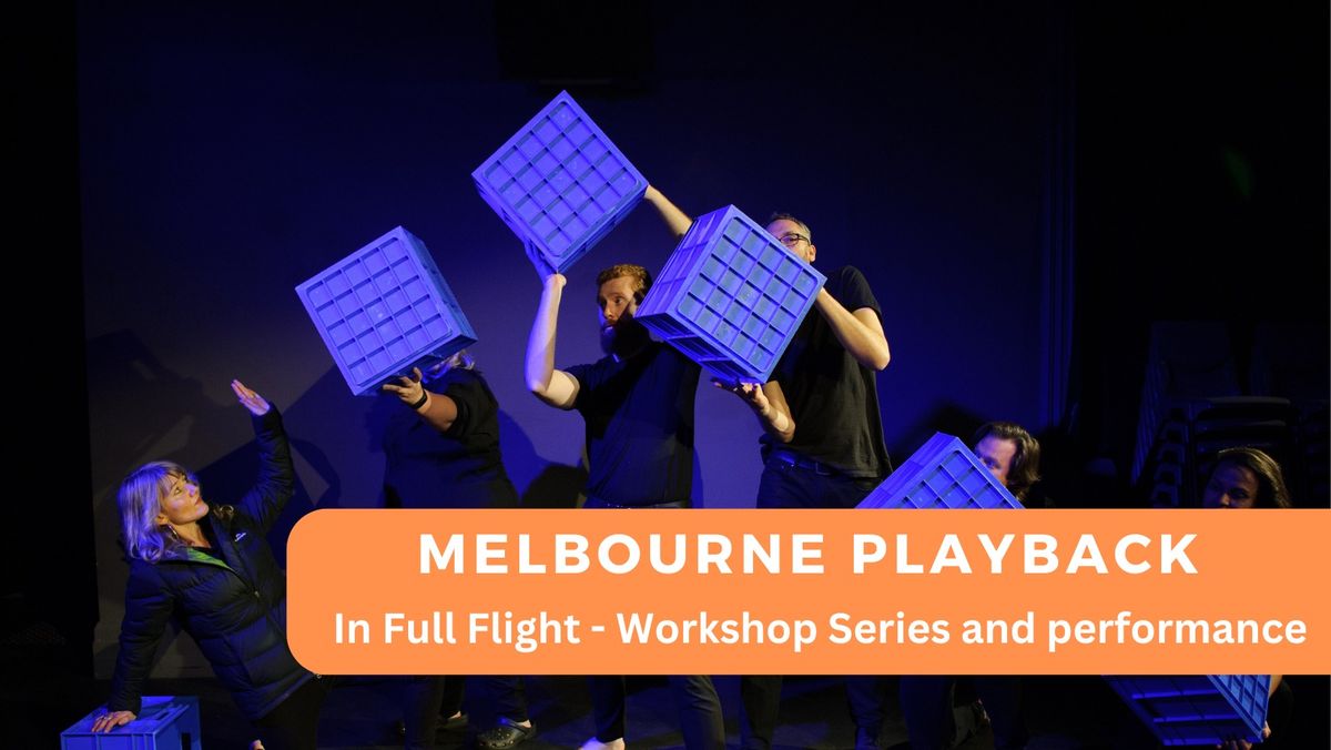 Melbourne Playback- In Full Flight, Workshop series and Performance