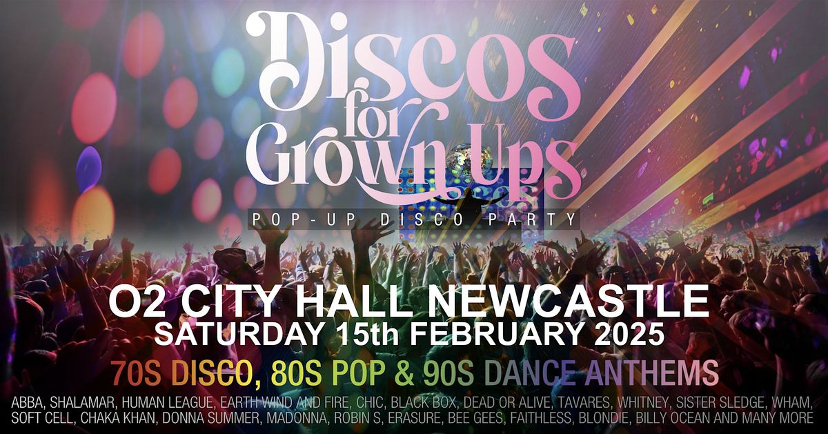 Discos for Grown ups 70s 80s 90s disco party O2 CITY HALL NEWCASTLE