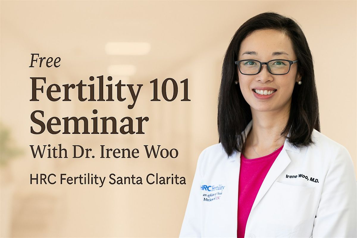 Free Fertility 101 Seminar with Dr. Irene Woo | HRC Fertility Santa Clarita