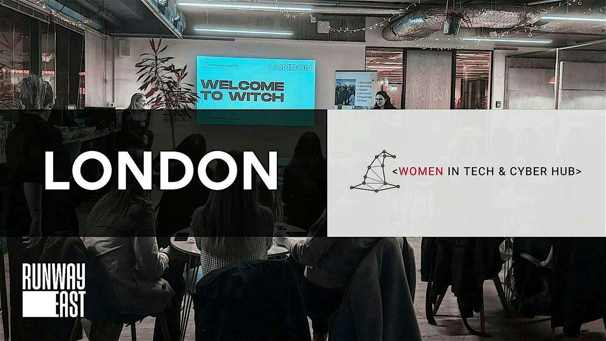 Women in Tech and Cyber Hub London Networking - September, Runway East ...
