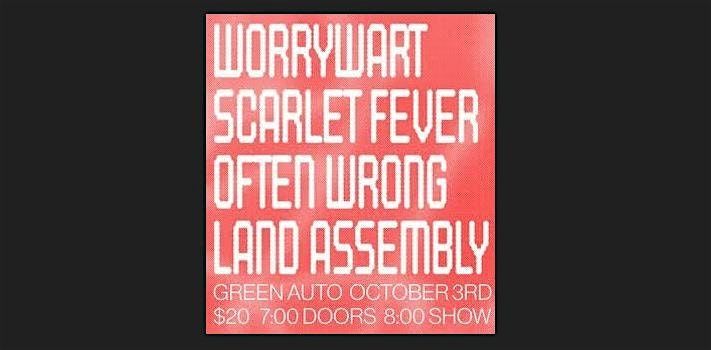 Worrywart, Scarlet Fever, Often Wrong, Land Assembly