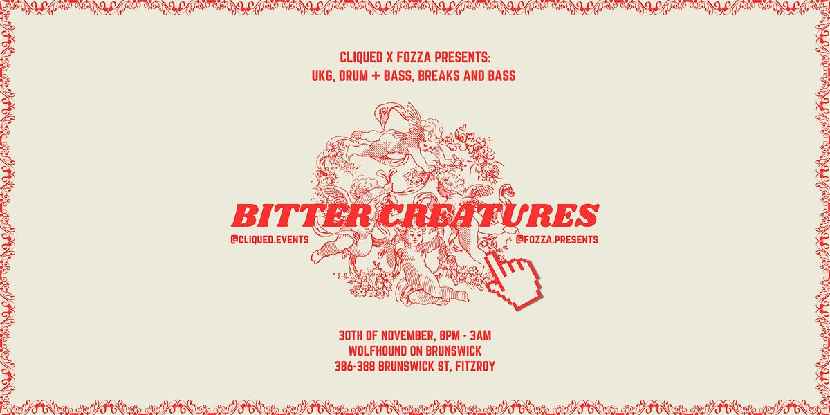 CLIQUED x FOZZA PRESENTS: BITTER CREATURES