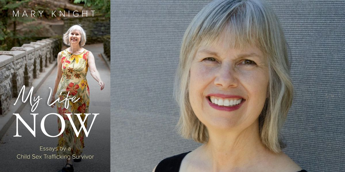 Mary Knight- My Life Now: Essays by a Child Sex Trafficking Survivor