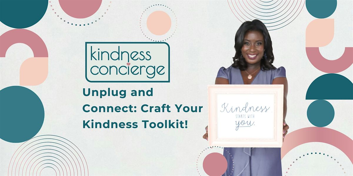 Kindness Unplugged: How to Show Up Kindly for Others (and Yourself)