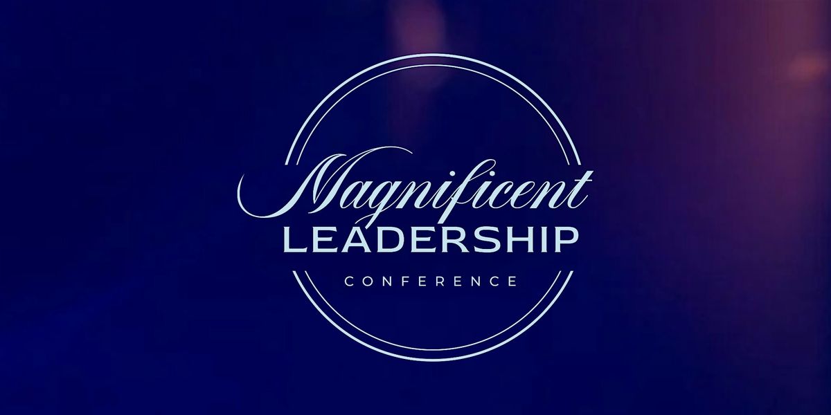 MAGNIFICENT LEADERSHIP CONFERENCE 2025