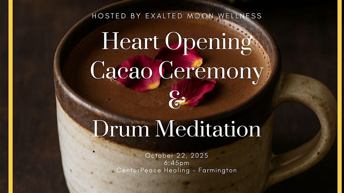 Heart Opening Cocoa Ceremony and Shamanic Drum Meditation