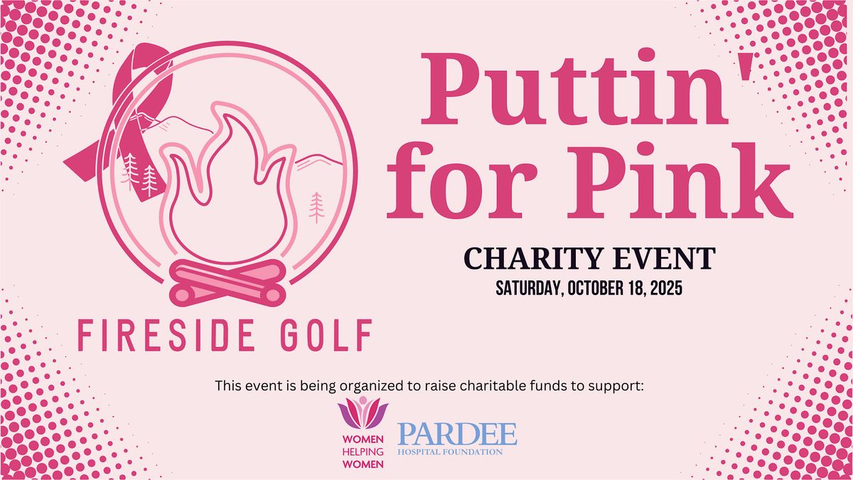 3rd Annual - Puttin' for Pink - Hosted by Fireside Golf