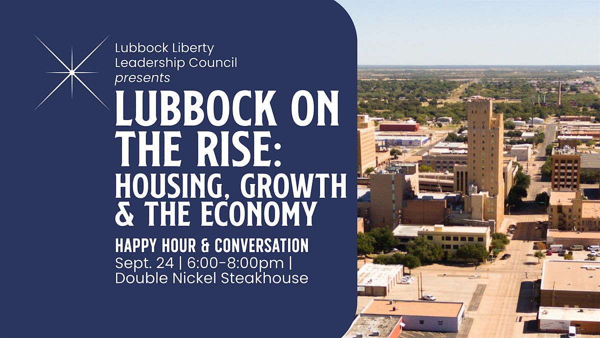 Lubbock LLC\u2014"Lubbock on the Rise: Housing, Growth & the Economy" Happy Hour