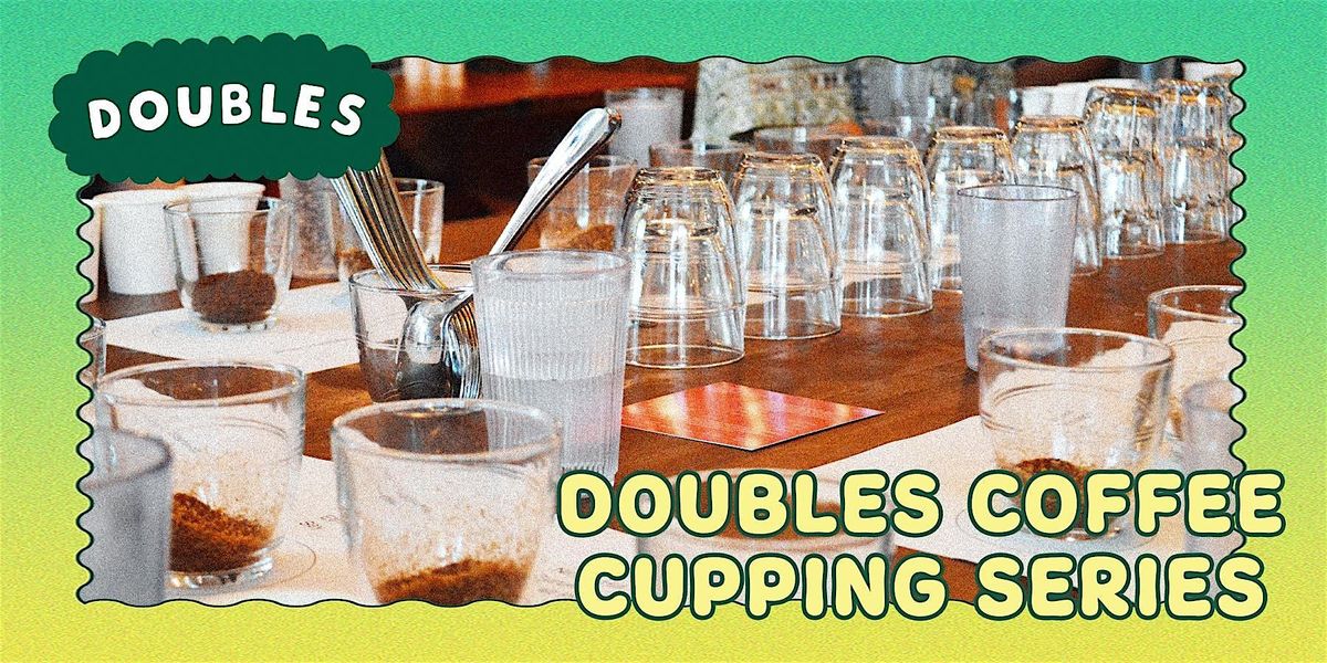 Doubles Coffee Cupping Series