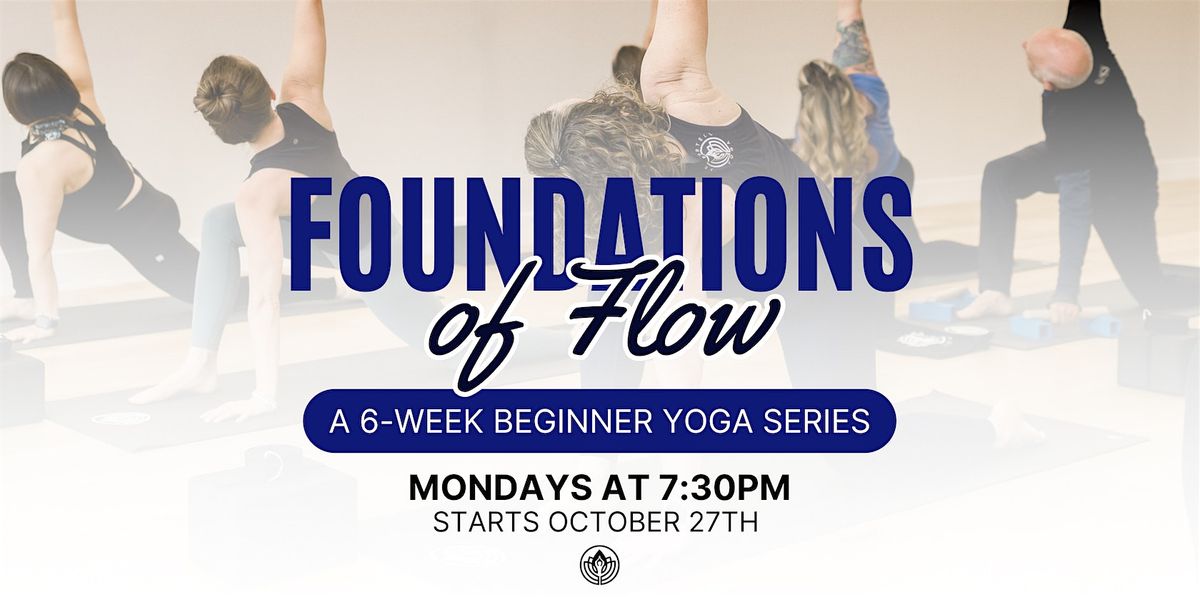 Foundations of Flow: A 6-Week Yoga Series