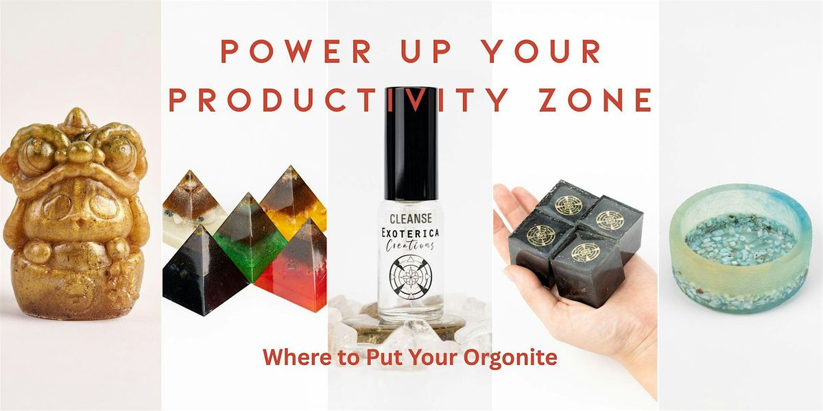 Where to Put Your Orgonite: Power Up Your Productivity Zone