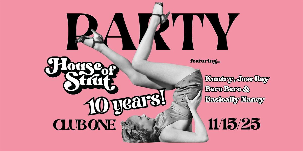 House of Strut  10th Anniversary Party!