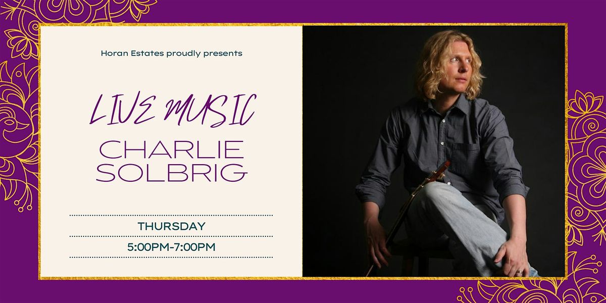 Live music with CHARLIE SOLBRIG at Horan Estates Winery