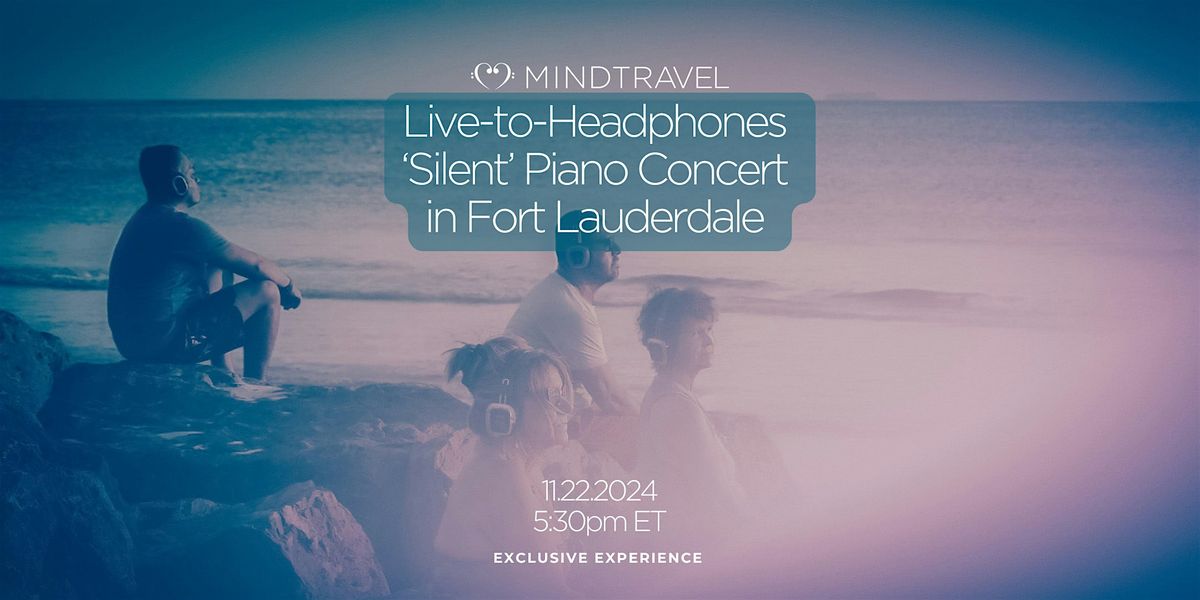 MindTravel Live-to-Headphones Silent Piano Concert in Fort Lauderdale