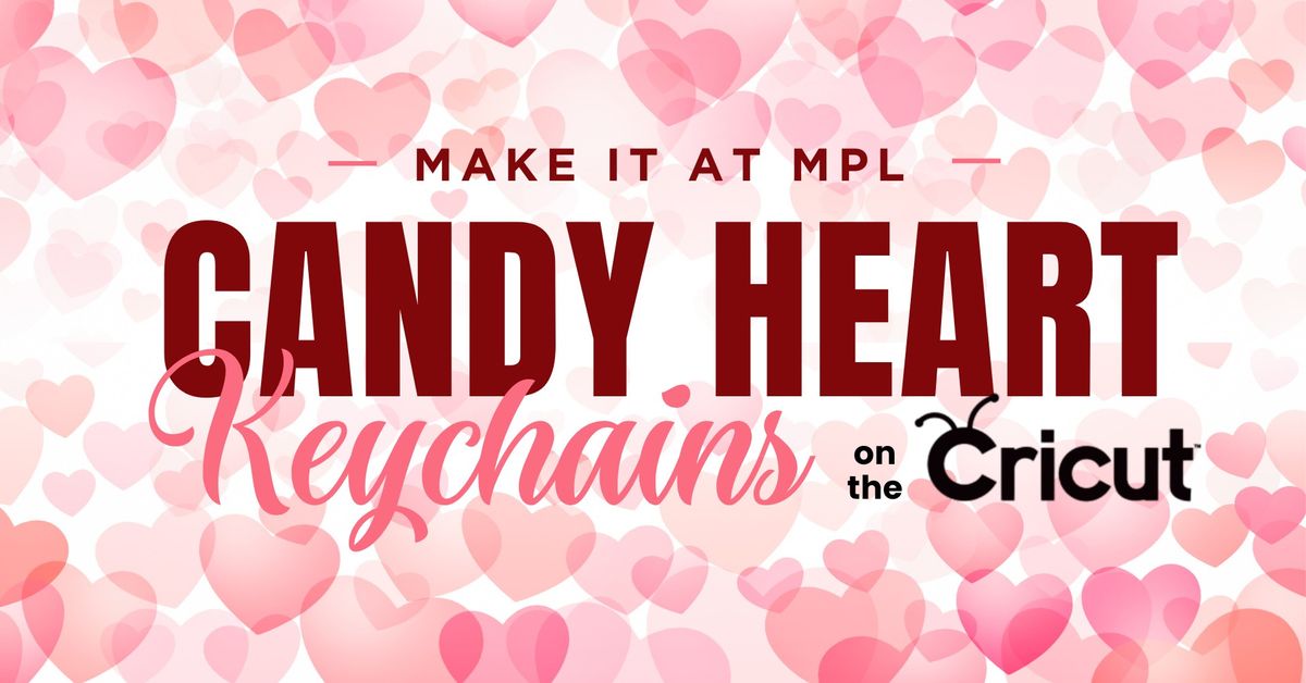 Make It At MPL! - Candy Heart Keychains on the Cricut (Ages 18+)