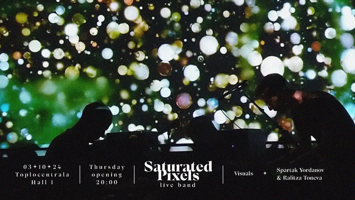 Saturated Pixels (live band) + Visuals | in Toplocentrala - 03.10.24