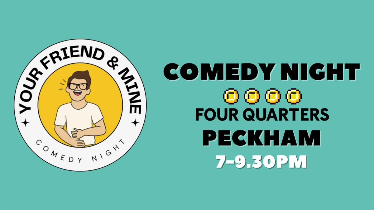 Your Friend & Mine Comedy Night @ Four Quarters Peckham