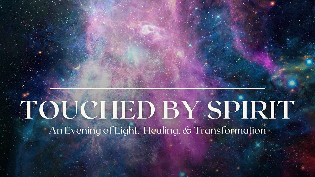 Touched By Spirit - An Evening of Light, Healing & Transformation