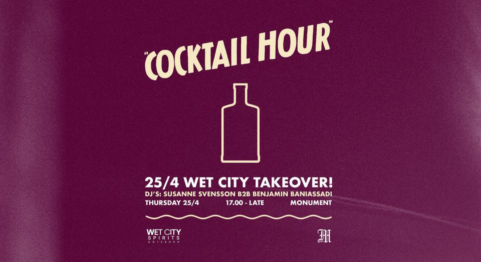 Cocktail Hour #3: Wet City Takeover + DJ's Susanne Svensson b2b Benjamin Baniassadi