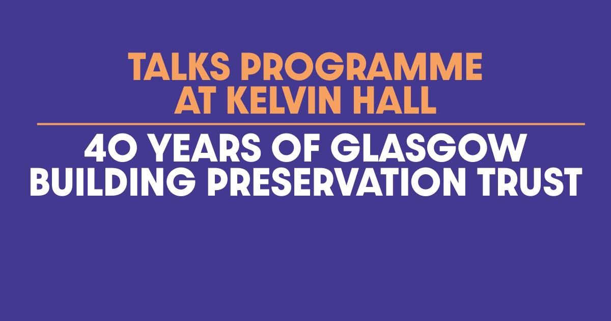 FREE TALK: 40 Years of Glasgow Building Preservation Trust