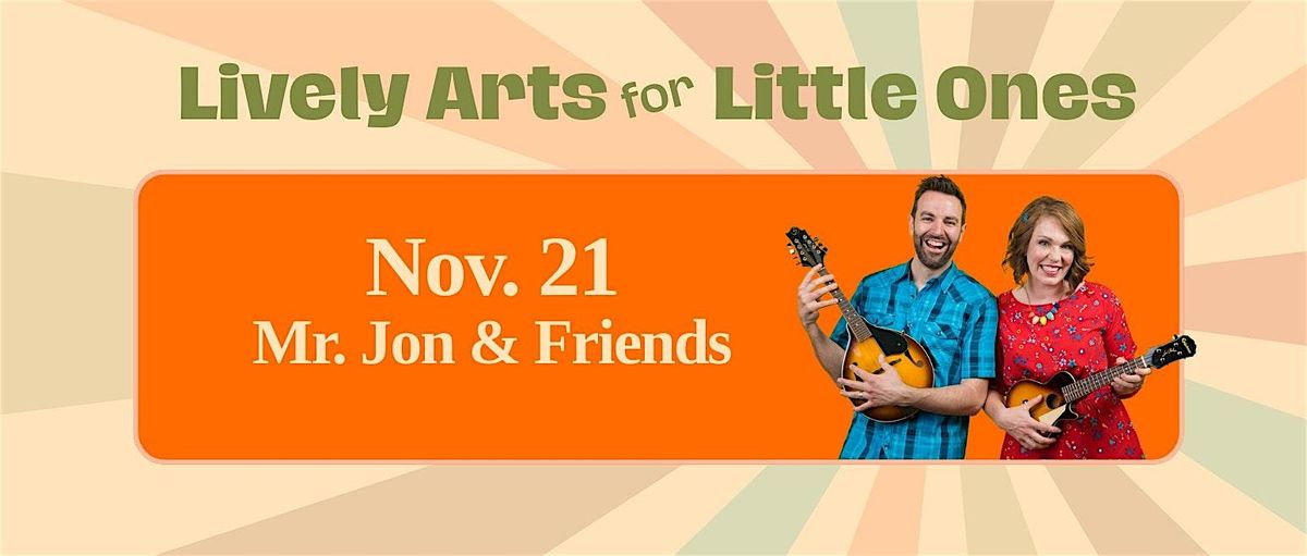 Lively Arts for Little Ones: Mr. Jon & Friends