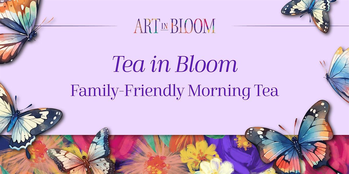 Art in Bloom 2025: Tea in Bloom - Morning Tea