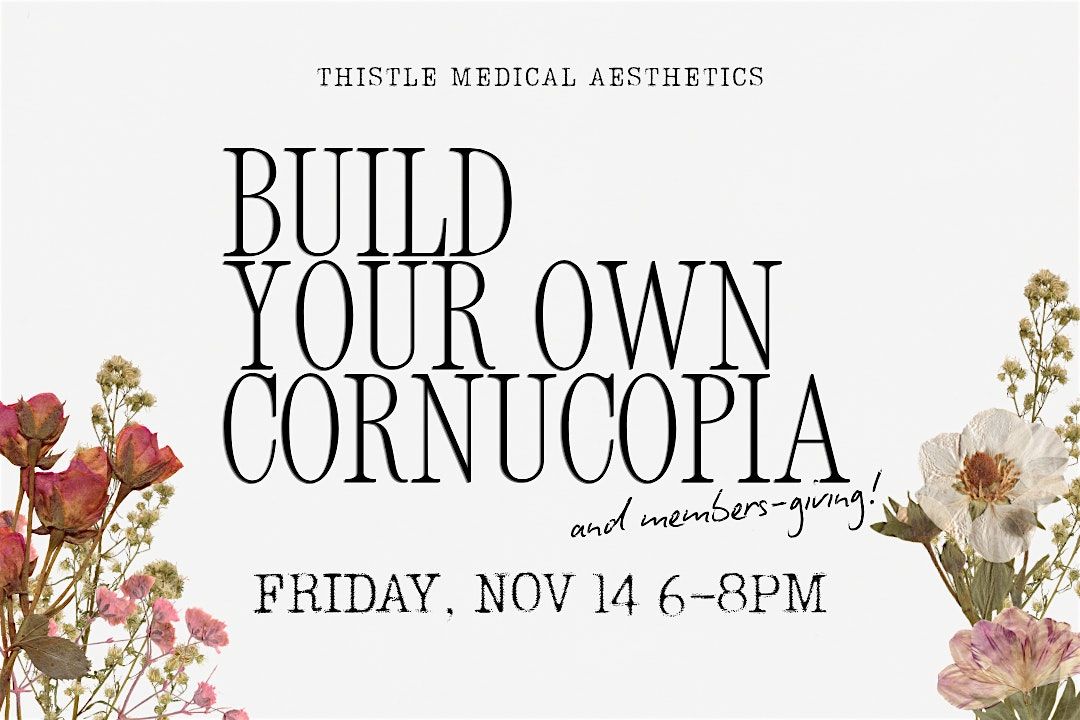 Build Your Own Cornucopia with Thistle Medical Aesthetics