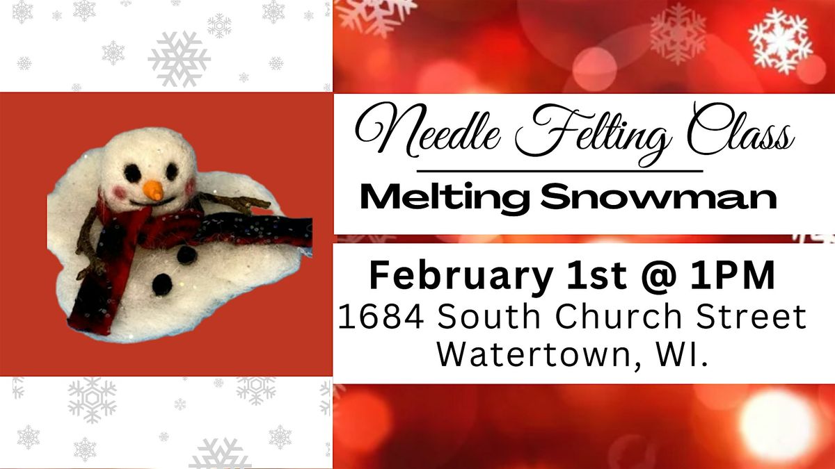 Needle Felting Class\/Melting Snowman