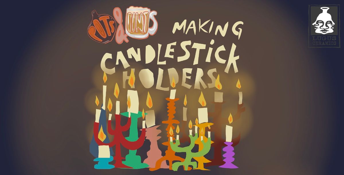 Pots & Pints: Making Candlestick Holders