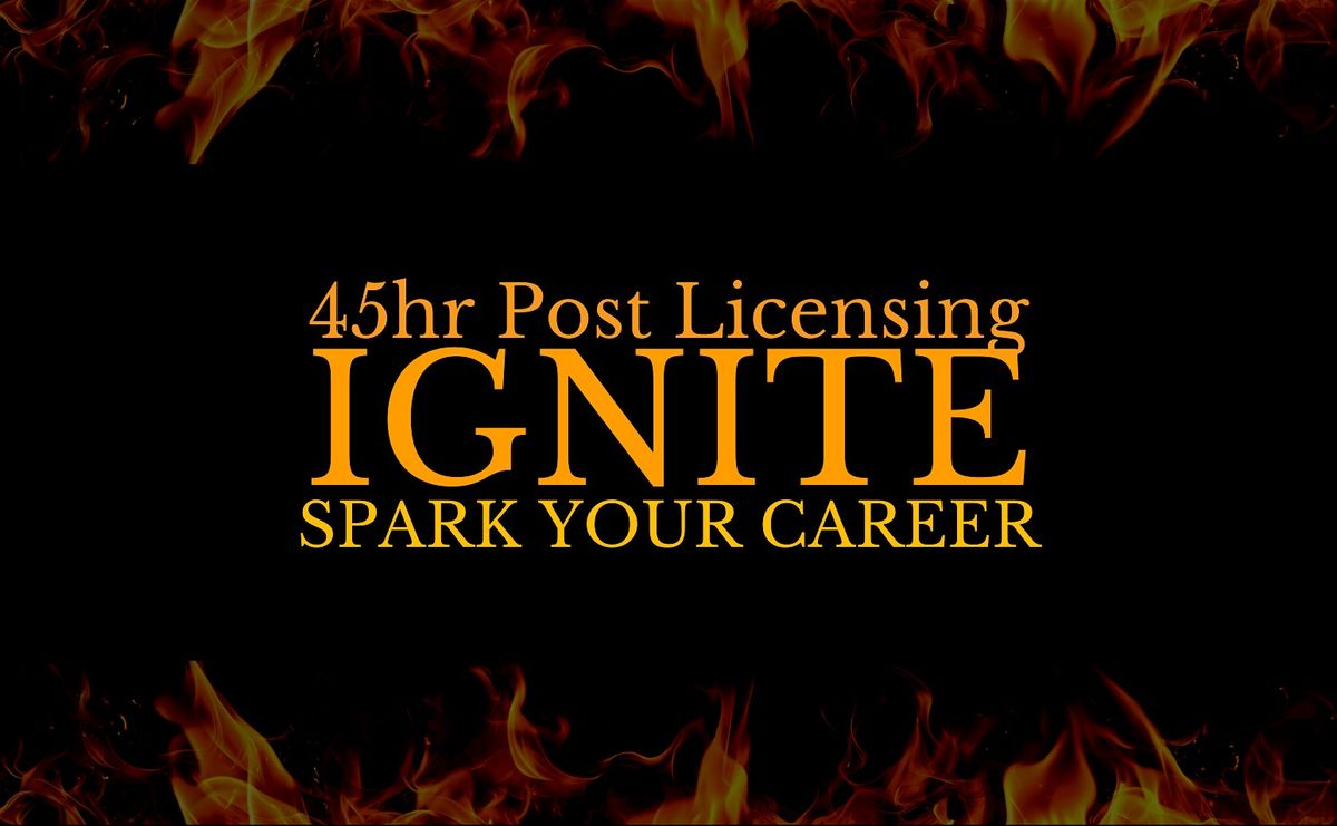 Ignite: 45hr Post Licensing Course!!