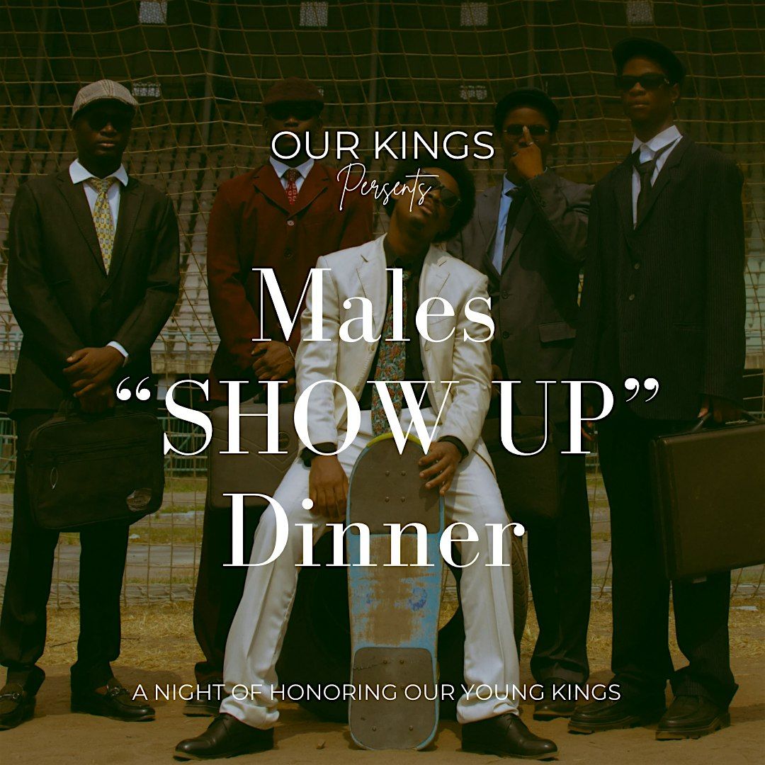 Males \u201cSHOW UP \u201c dinner