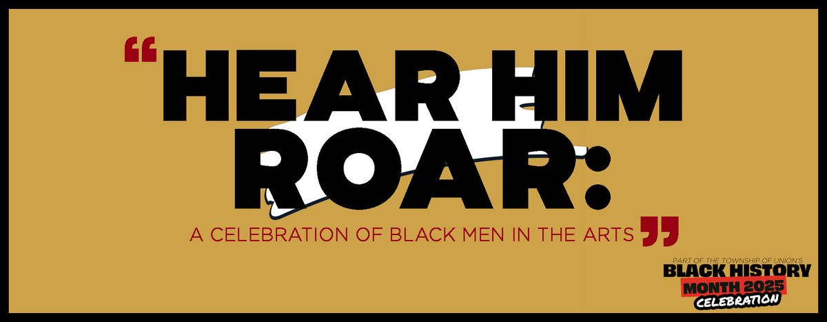 BHM Play "Hear Him Roar: A Celebration of Black Men in Arts"