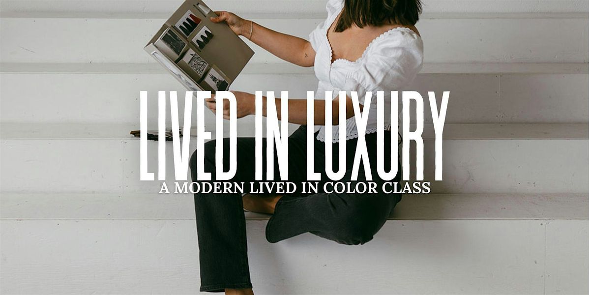LIVED IN LUXURY | a modern, lived in color class
