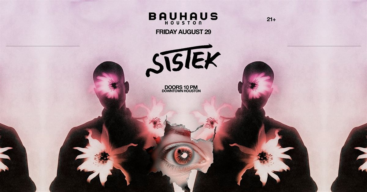 SISTEK @ Bauhaus Houston