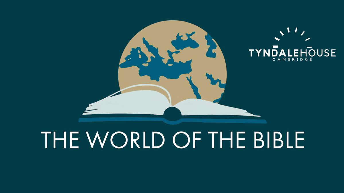 Tyndale House Day Conference - The World of The Bible