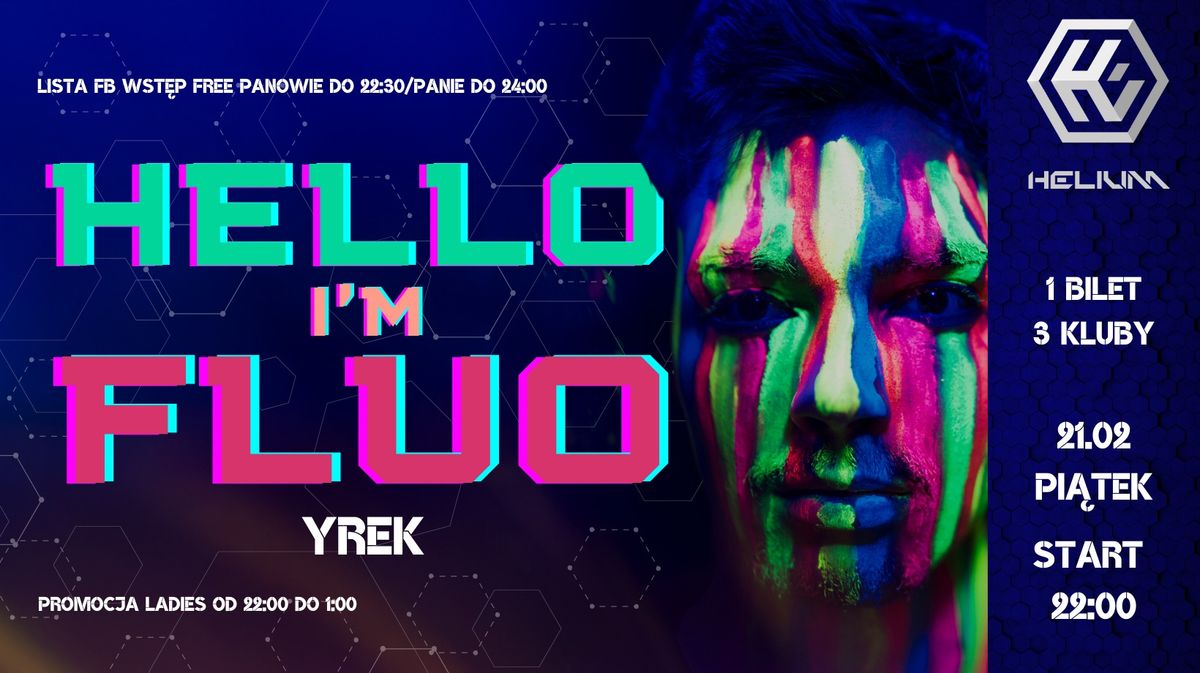 HELLO I'M FLUO \/\/ 21.02 \/\/ DO 22:30 LISTA FB WCHODZI FREE ! ! ! PANIE DO 24:00 WST\u0118P FREE!