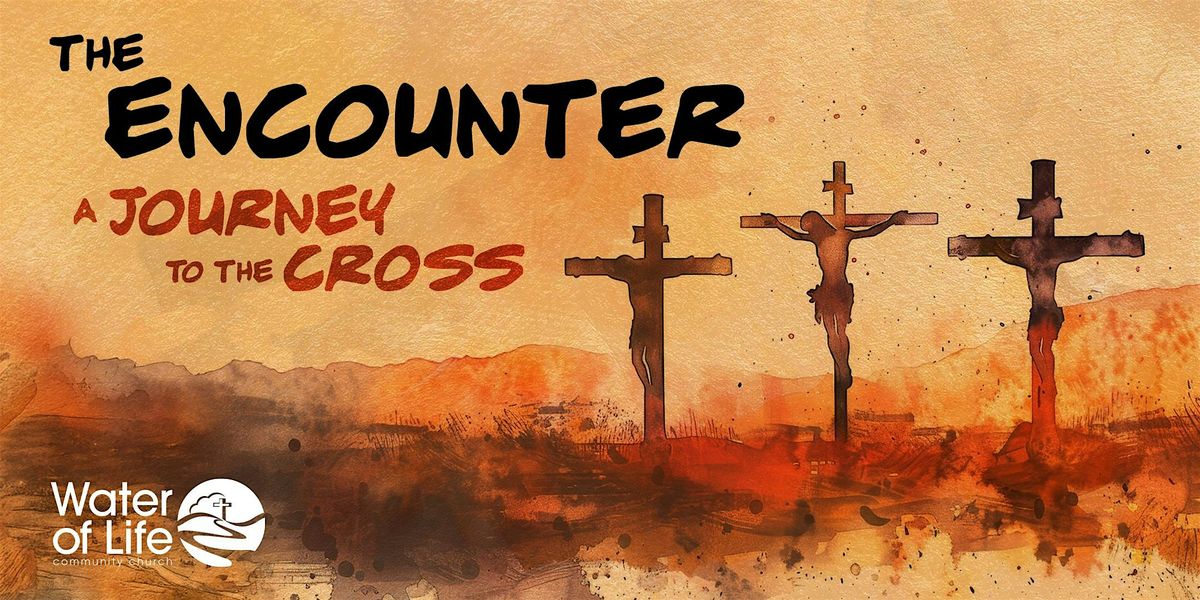 The Encounter: A Journey to the Cross - Palm Sunday, April 13th