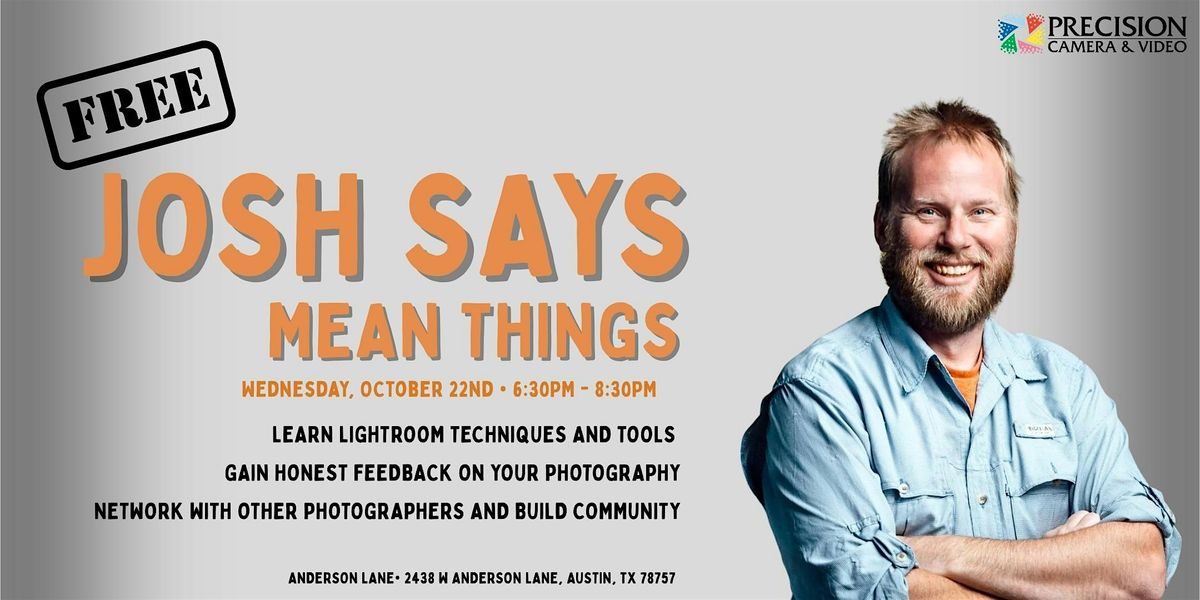 Precision Camera and Video Presents: Josh Says Mean Things.