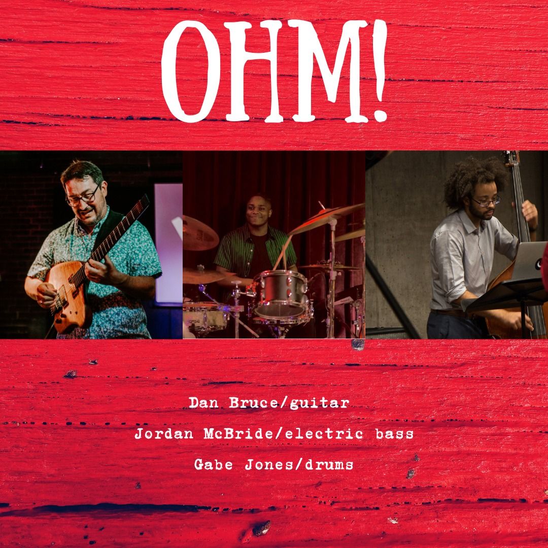 OHM! (Dan Bruce, Jordan McBride, Gabe Jones)