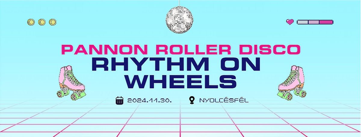 PANNON ROLLER DISCO - RHYTHM ON WHEELS