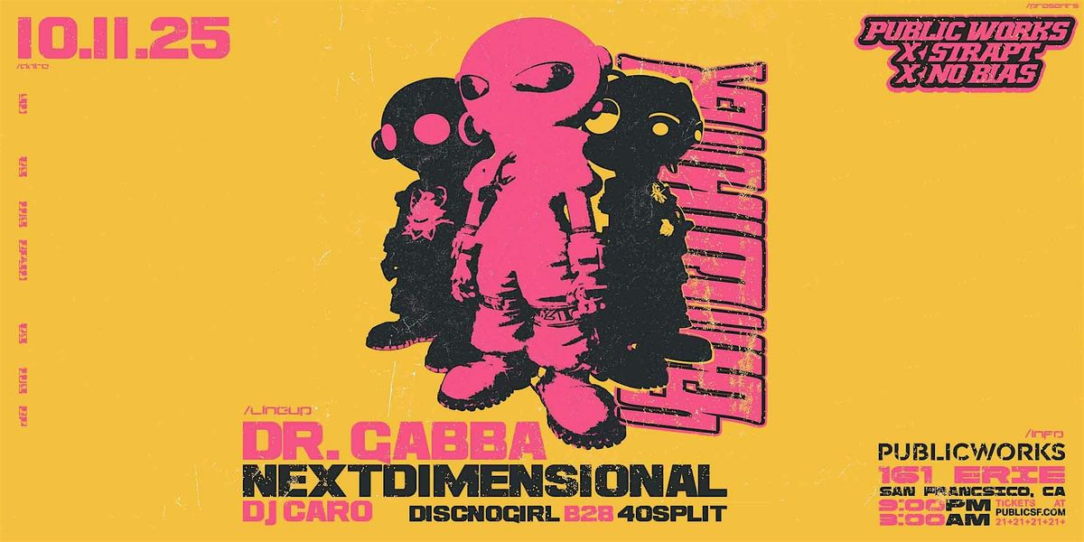 DR. GABBA + NEXTDIMENSIONAL + DJ CARO by Public Works + STRAPT + NO BIAS