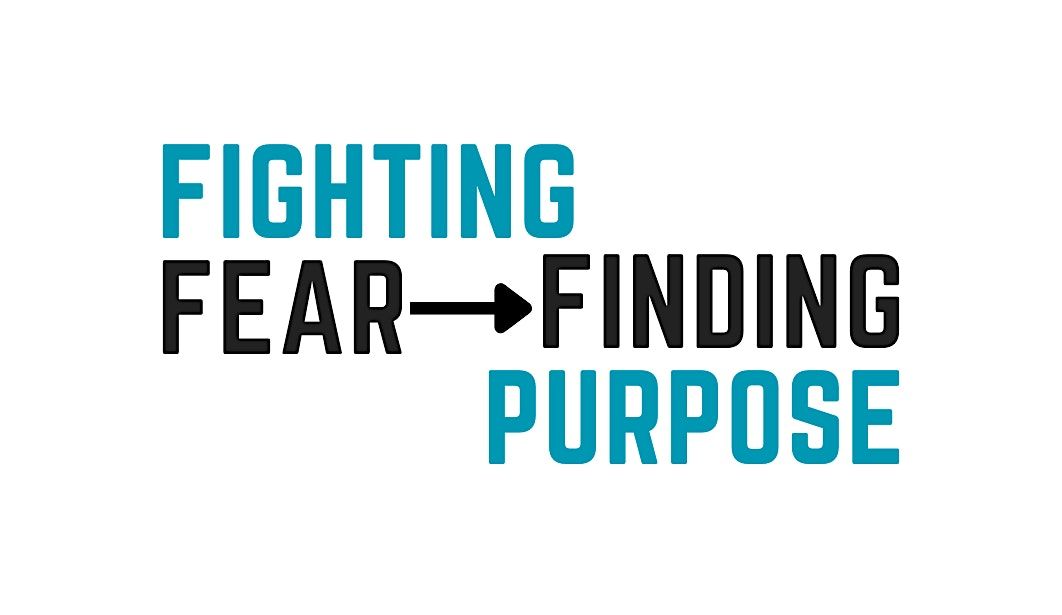 Fighting Fear, Finding Purpose