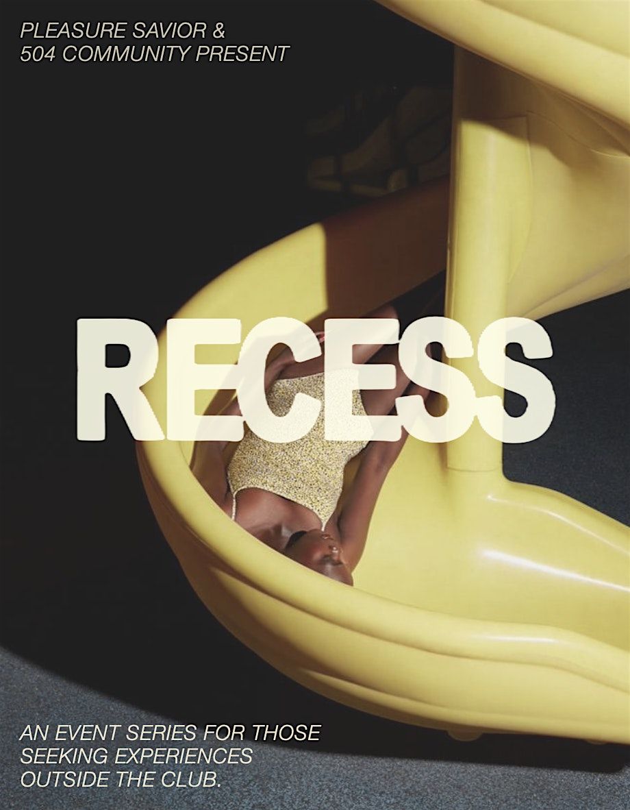 Pleasure Savior & 504 Community Present: RECESS \/ Open Studio