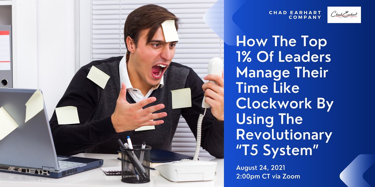 How The Top 1% Of Leaders Manage Their Time Like Clockwork Using T5 System