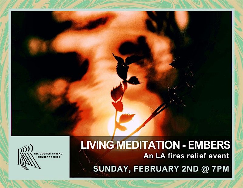 Living Meditation \u2013 Embers (LA Fires relief event) - Donation Based