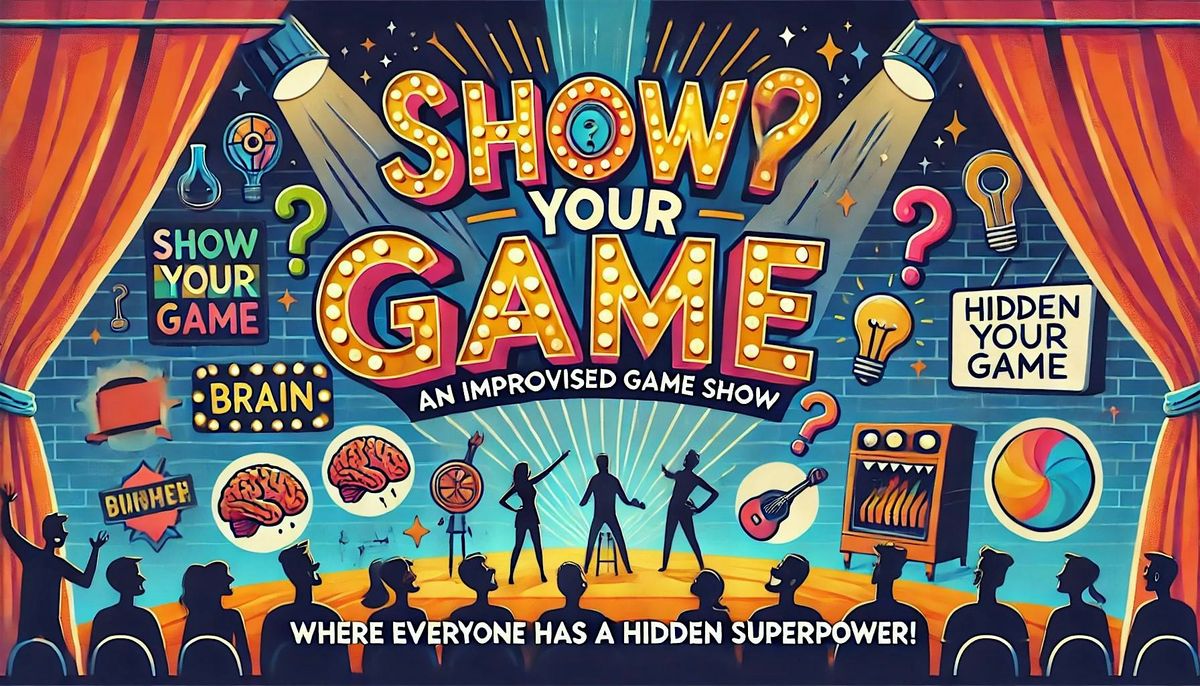 Show Your Game: An Improvised Game Show