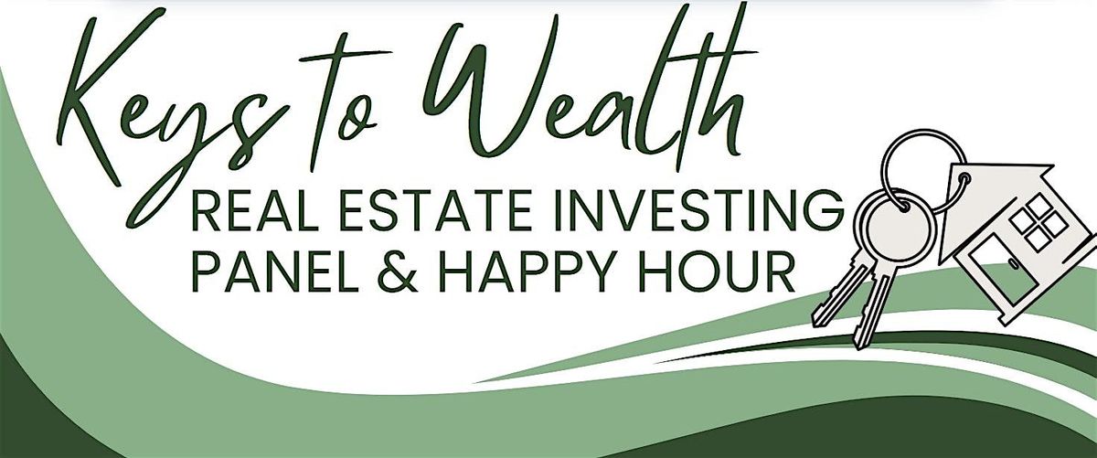 Keys to Wealth - Real Estate Investing Panel & Happy Hour