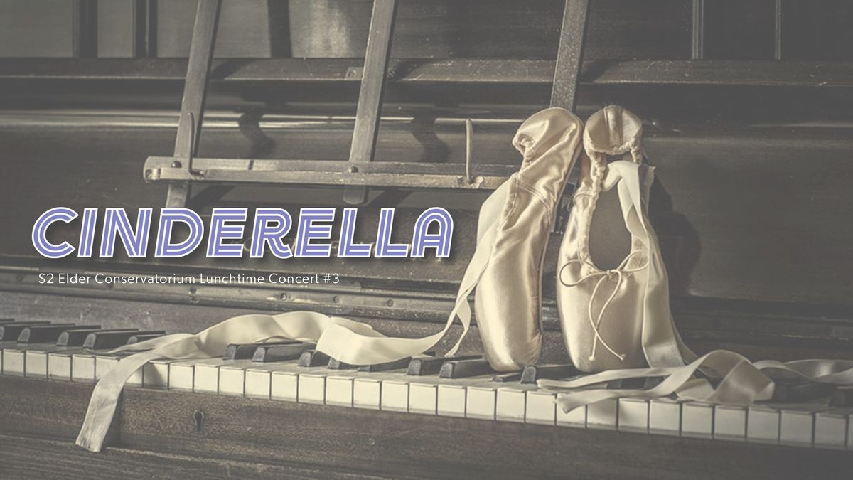 S2 Elder Conservatorium Lunchtime Concert | Cinderella