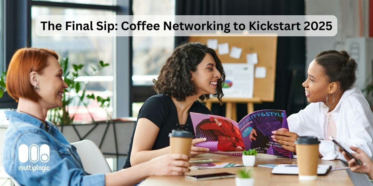 The Final Sip: Coffee Networking to Kickstart 2025