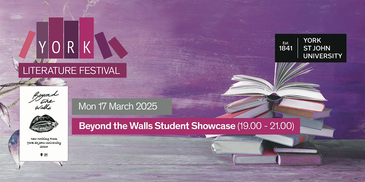 York Literature Festival - Beyond the Walls Student Showcase